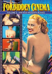 Forbidden Cinema, Volume 6: Vintage Naughty Nudies