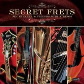 Secret Frets: Jim Shearer & Friends With Strings