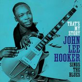 That's My Story: John Lee Hooker Singes the Blues
