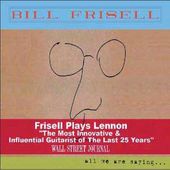 Frisell Plays Lennon: All We Are Saying...