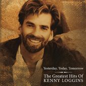Greatest Hits Of Kenny Loggins - Yesterday Today