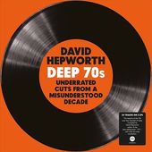 David Hepworth's Deep 70s: Underrated Cuts From a