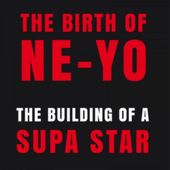 The Birth of Ne-Yo: The Building of a Supa Star