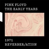 Pink Floyd: The Early Years - 1971 - Reverber /
