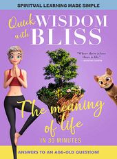 Quick Wisdom with Bliss: The Meaning of Life