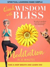 Quick Wisdom with Bliss: Meditation in 30 Minutes