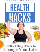 Health Hacks: Healthy Eating Habits to Change