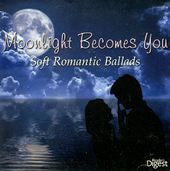 Moonlight Becomes You: Soft Romantic Ballads