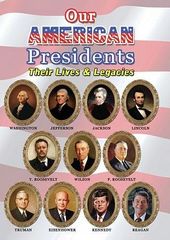 Our American Presidents: Their Lives & Legacies