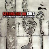 Strung Out on Kid A: The String Quartet Tribute