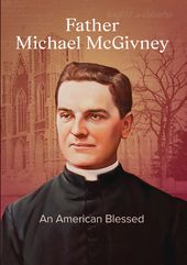 Father Michael McGivney: An American Blessed
