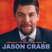 Through the Fire: The Best of Jason Crabb