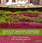 Songs Of Smaller Creatures & Other American Choral