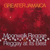 Greater Jamaica: Moonwalk Reggae/Reggay At Its