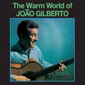 The Warm World of Joao Gilberto: The Man Who