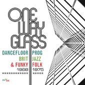 One Way Glass: Dancefloor Prog, Brit Jazz & Funky