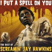 I Put a Spell on You: The Best of Screamin' Jay