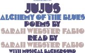 Jujus/Alchemy Of The Blues: Poems By Sarah Webster