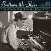 Buttermilk Skies: The Hoagy Carmichael Songbook