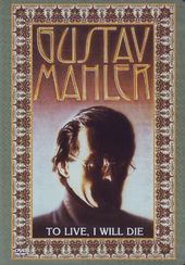Gustav Mahler - To Live, I Will Die