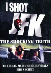 I Shot JFK - The Shocking Truth