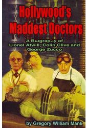 Hollywood's Maddest Doctors: A Biography of