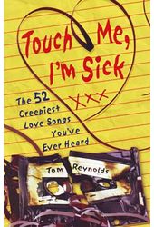 Touch Me I'm Sick: The 52 Creepiest Love Songs