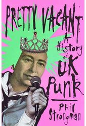 Pretty Vacant: A History of UK Punk