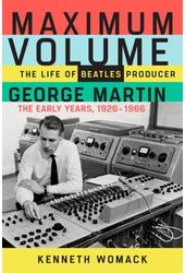 George Martin - Maximum Volume: The Life of