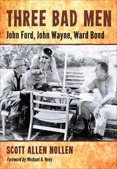 Three Bad Men: John Ford, John Wayne, Ward Bond