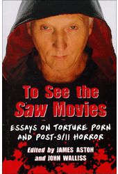 To See the Saw Movies: Essays on Torture Porn and