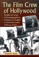 The Film Crew of Hollywood: Profiles of Grips,