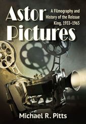 Astor Pictures: A Filmography and History of the