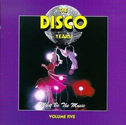 The Disco Years, Volume 5: Must Be the Music
