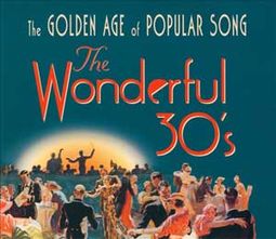The Wonderful 30's: Golden Age of Popular Song