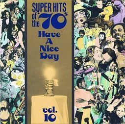 Super Hits of the '70s: Have a Nice Day, Volume 10