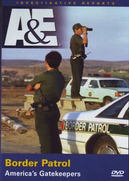 A&E: Border Patrol - America's Gatekeepers
