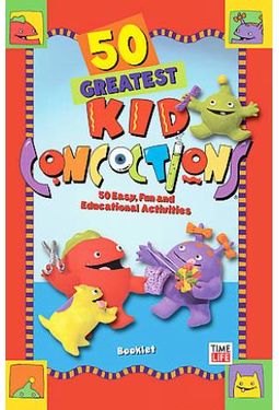 50 Greatest Kid Concoctions: 50 Easy, Fun and