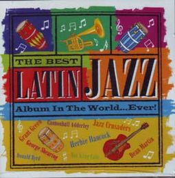 The Best Latin Jazz Album In The World...Ever!