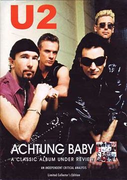 U2 - Actung Baby: A Classic Album Under Review