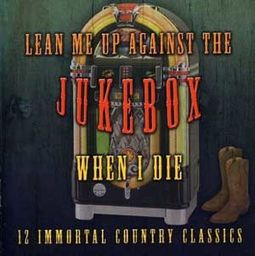 Lean Me Up Against the Jukebox When I Die