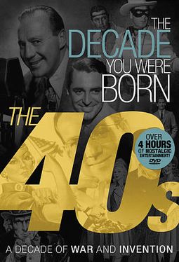 The Decade You Were Born: The 40s - A Decade of