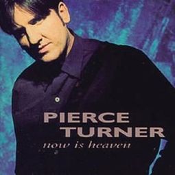 Pierce Turner-Now Is Heaven