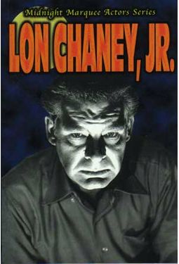 Lon Chaney, Jr. - Midnight Marquee Actors Series: