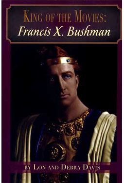 Francis X. Bushman - King of The Movies