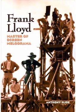 Frank Lloyd - Master Of Screen Melodrama