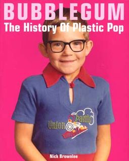 Bubblegum: The History Of Plastic Pop