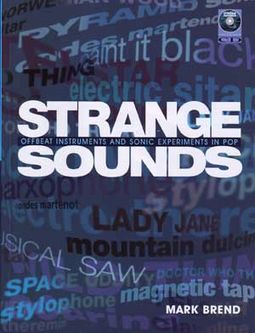 Strange Sounds: Offbeat Instruments and Sonic