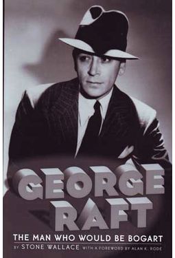 George Raft - The Man Who Would Be Bogart