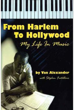 Van Alexander - From Harlem to Hollywood: My Life